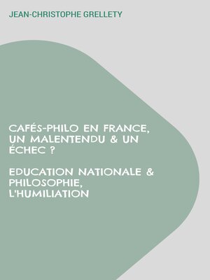cover image of Cafés-Philo en France, Un malentendu & un échec ? Education Nationale & Philosophie, L'humiliation